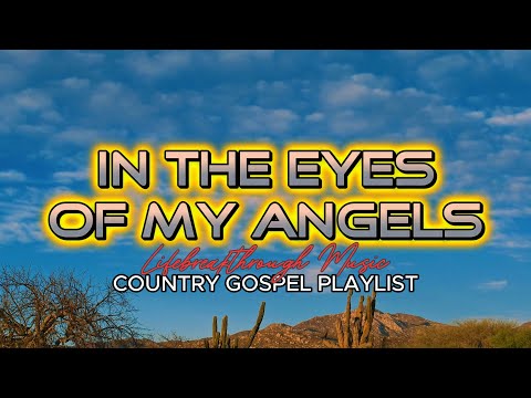 IN THE EYES OF MY ANGELS - LIFEBREAKTHROUGH MUSIC COUNTRY GOSPEL PLAYLIST