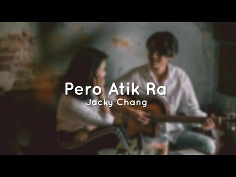 Pero Atik Ra - Jacky Chang | Lyrics |