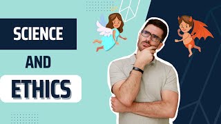 Ethics in Science - How do we know what's right and wrong?