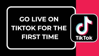 HOW TO GO LIVE ON TIKTOK FOR THE FIRST TIME