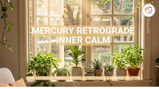 June Ascension Energy Forecast: Mercury Retrograde Survival & Cosmic Alignment | 🌸 Om Shaanti