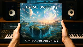 Astral Dwellers - Floating Lanterns Of Time (Full Album | Progressive Rock / Atmospheric Prog)
