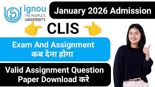 When will IGNOU Clis Admission 2026 January Session Exam and Assignment have to be given? IGNOU A...