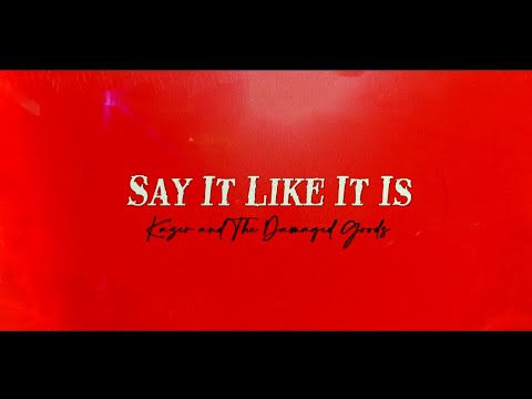 Say It Like It Is - Kazer and The Damaged Goods  (Lyric Video)