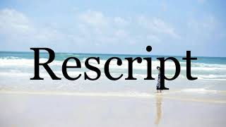 How To Pronounce Rescript🌈🌈🌈🌈🌈🌈Pronunciation Of Rescript