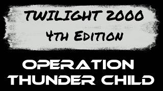 Twilight 2000 4E | Operation Thunder Child : Episode 14 | @DiceMechanics