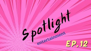 spotlight entertainment Ep 12