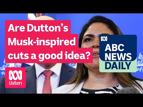 Are Dutton’s Musk-inspired cuts a good idea? | ABC News Daily podcast