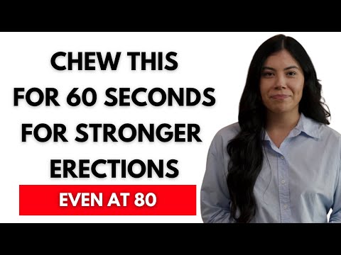 Men Over 60: Chew This for 60 Seconds to Boost Your Erections Naturally