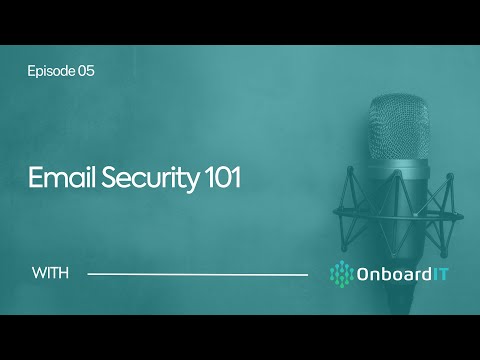 Email Security 101 | OnboardIT Podcast Episode 5