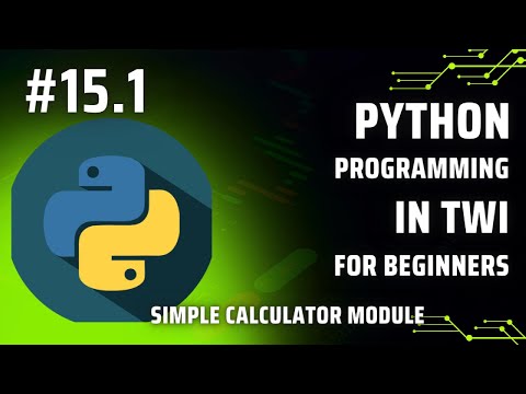 Learn Python Programming in Twi: Day 15.1 - Simple calculator module