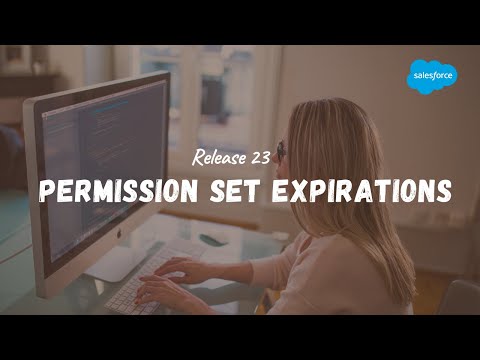 Permission Set Expirations | New Updates with Release 23 - Salesforce