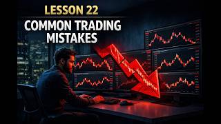 Lesson 22 – Common Trading Mistakes: Avoiding the Pitfalls That Derail Traders
