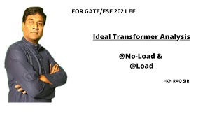 Summary of Ideal Transformer||Both at No-Load & On Load Analysis||GATE Lectures by KN Rao