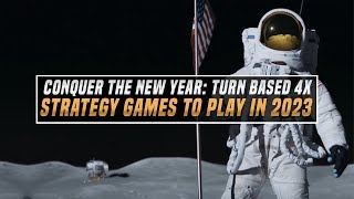 Conquer the New Year: Turn-Based 4X Strategy Games to Play in 2023