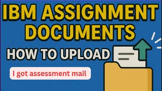 1️⃣ How to Upload IBM Assignment Documents | Step-by-Step Guide (Latest Update)