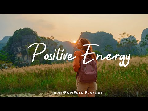 Positive Energy | Songs to say hello to a bright day | Best Indie/Pop/Folk/Acoustic Playlist
