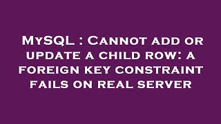 MySQL : Cannot add or update a child row: a foreign key constraint fails on real server