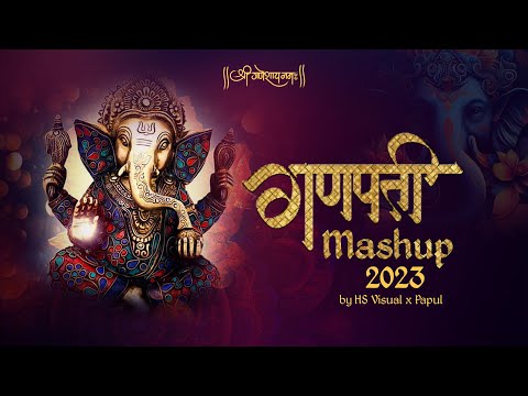 Ganpati Mashup 2023 - (Ganesh Chaturthi Special) - HS Visual Music x Papul | Ganesh Ji Mashup