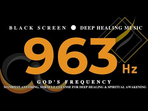 963 hz GOD'S FREQUENCY | Manifest Anything, Miracle Cleanse For Deep Healing & Spiritual Awakening