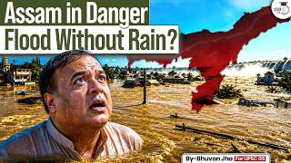 Why Is Assam Flooding Without Rain? | The Hidden Crisis Explained | StudyIQ IAS