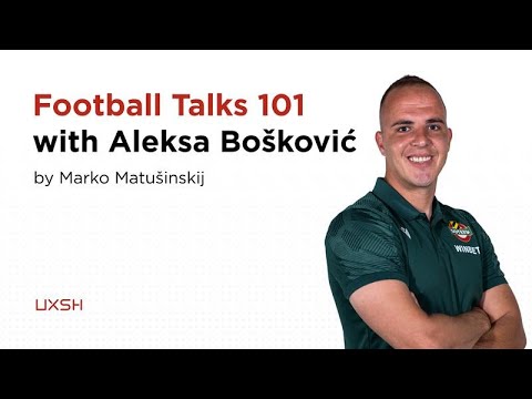 Football Talks 101 with Aleksa Bošković