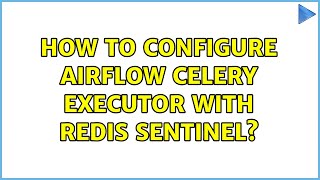 How to Configure Airflow Celery executor with redis sentinel?