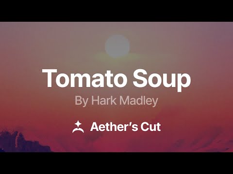 Hark Madley - Tomato Soup (Aether's Cut)