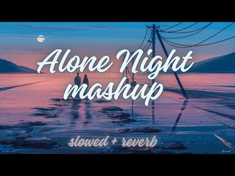Alone Night Mash-up l Late Night | Hindi Mashup | RelaX-LofI