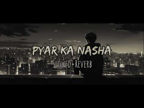 Pyar Ka Nasha (Slowed+Reverb) ||Mohit Sharma|| Edits | Official Song |HD
