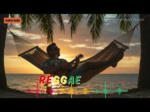 Hawaiian Reggae for Relaxation: Perfect Chill Mix