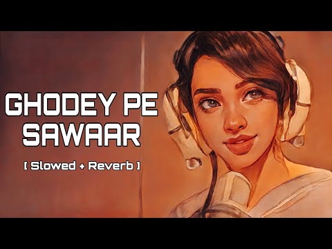 Ghodey Pe Sawaar [Slowed + Reverb] | Qala | Amit Trivedi | Sireesha Bhagavatula | Celestial Cypher