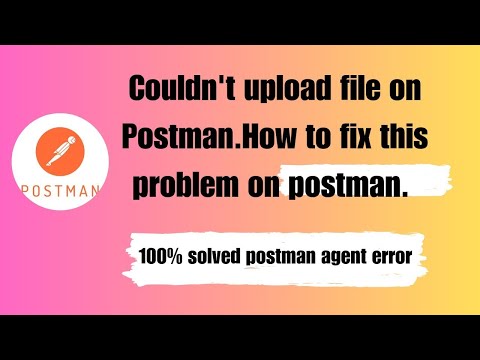Couldn't upload file on Postman| How to fix this problem in postman 100% solved postman agent error
