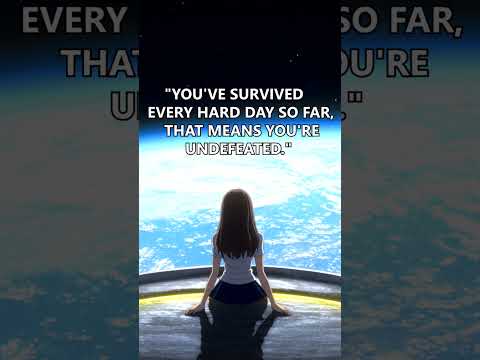 You’ve survived every hard day"