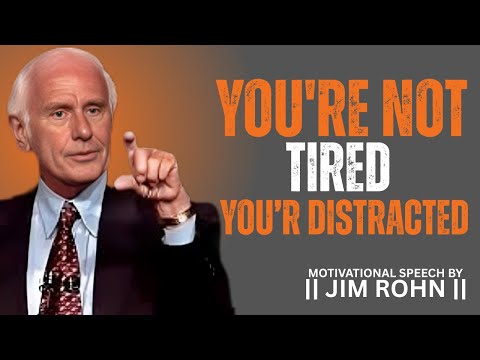YOU'RE NOT TIRED YOU'RE DISTRACTED|| DAILY DOSE BY JIM ROHN