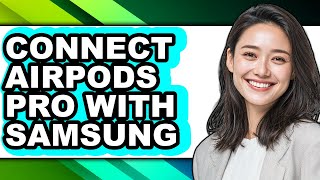 How to Connect Airpods Pro with Samsung - Step by Step