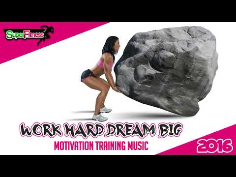 Work Hard Dream Big: Motivation Training Music [SuperFitness]
