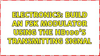 Electronics: Build an FSK modulator using the HB100's transmitting signal