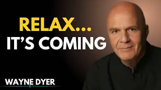 STOP Forcing It — What’s Meant For You Is Already Coming | Wayne Dyer