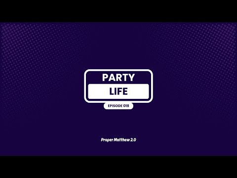 PARTYLIFE by Proper Matthew 2.0 | Episode 018
