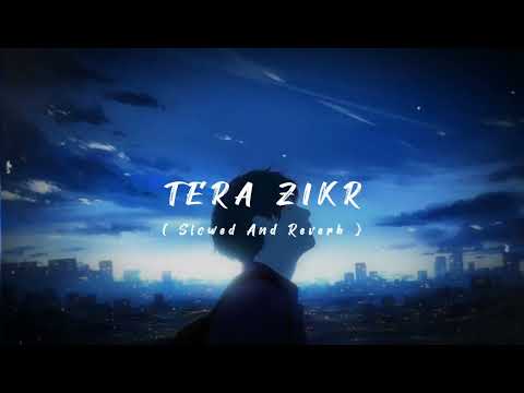 TERA ZIKR | SLOWED & REVERB | LOFI SONG |