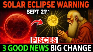 Pisces ♓ SOLAR ECLIPSE September 21, 2025 🌕✨ 3 Shocking GOOD NEWS That Will Change EVERYTHING! 🚨💫
