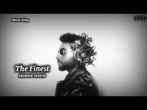 The Finest ( Slowed + Reverb ) - Navaan Sandhu