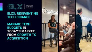 ELX3: Reinventing Tech Finance -Manage tech budgets in today's market, from growth to acquisition