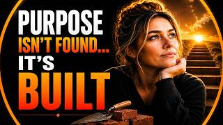 Purpose Isn't Found... It's Built