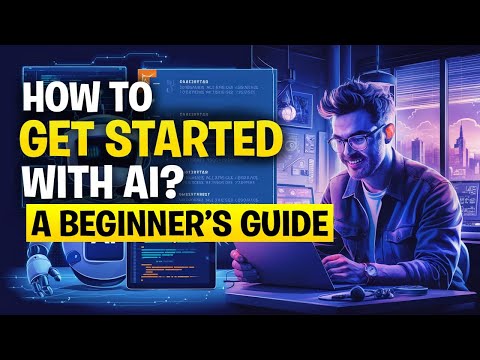 How to Get Started with AI: A Beginner’s Guide