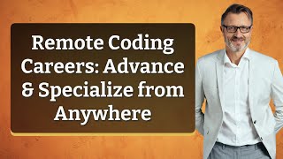 Remote Coding Careers: Advance & Specialize from Anywhere