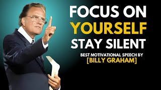 Focus On Yourself Stay Silent | BILLY GRAHAM BEST MOTIVATIONAL SPEECH