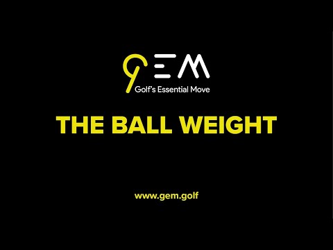 GEM. Golf's Essential Move. The BALL WEIGHT