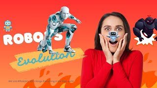 Evolution of Robots | #AI and #Robotics Will change Everything in the Real world